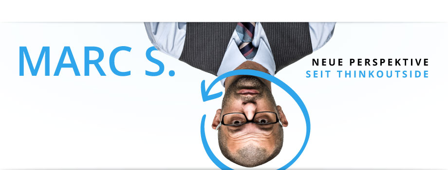 Marc S.: Neue Perspektive - seit thinkoutside